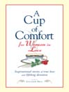 A Cup of Comfort for Women in Love (eBook): Inspirational Stories Of True Love and Lifelong Devotion